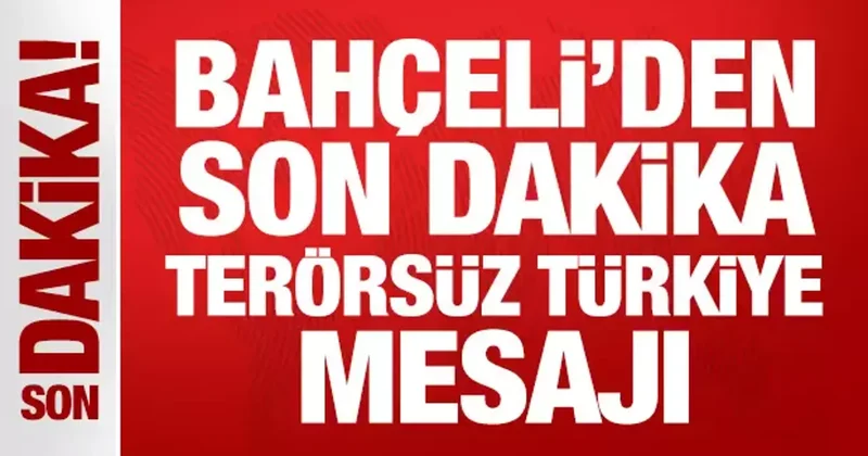 Bahçeli den son dakika Terörsüz Türkiye mesajı