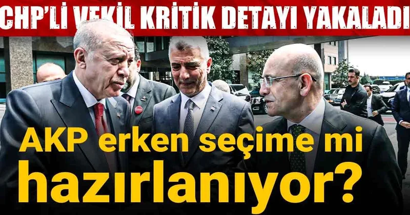 AKP erken seçime mi hazırlanıyor? CHP li vekil kritik detayları yakaladı