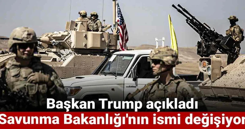 Başkan Trump açıkladı: Savunma Bakanlığı nın ismi değişiyor