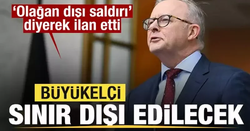 Avustralya İran ı sorumlu tuttu! Büyükelçi sınır dışı edilecek