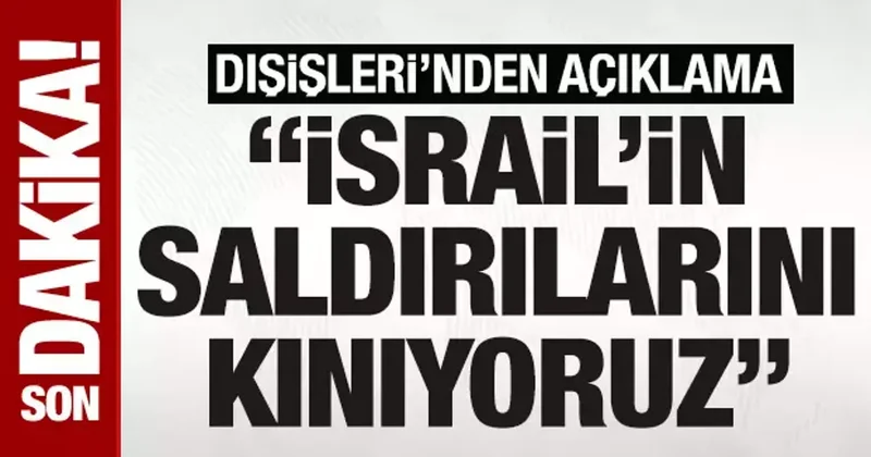 Dışişleri: İsrail in Suriye ye yönelik askeri saldırılarını güçlü bir şekilde kınıyoruz