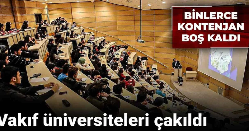 Vakıf üniversiteleri çakıldı: Binlerce kontenjan boş kaldı
