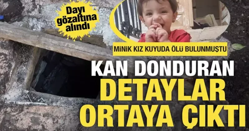 2 yaşındaki çocuk kuyuda ölü bulunmuştu... Dayı gözaltına alındı! Kan donduran şüphe