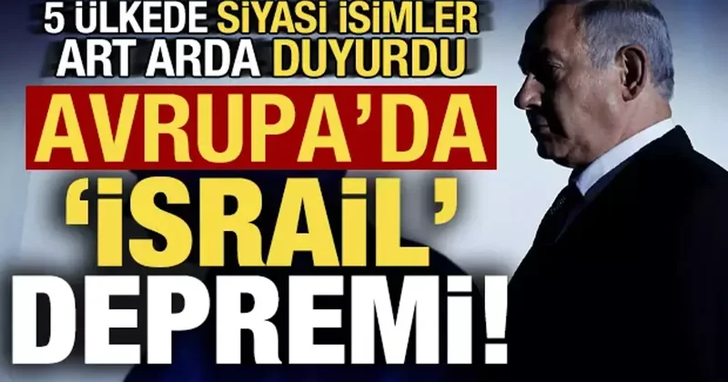 Son dakika: Avrupa da İsrail depremi! 5 ülkede art arda siyasi isimler istifa etti...