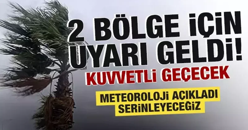 Meteoroloji den 2 bölge için uyarı geldi! Kuvvetli geçecek