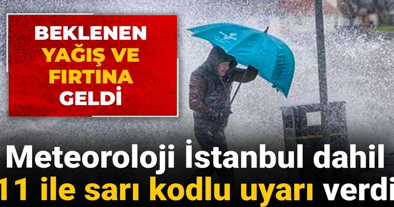 Beklenen yağış ve fırtına geldi: Meteoroloji İstanbul dahil 11 ile sarı kodlu uyarı verdi