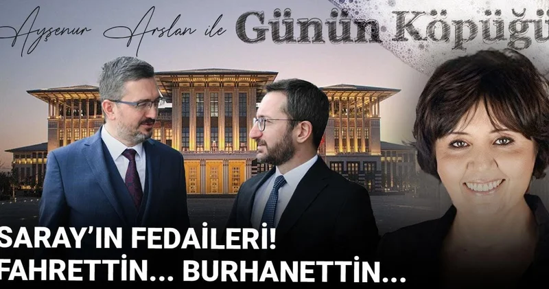 Saray’ın fedaileri! Fahrettin.. Burhanettin..