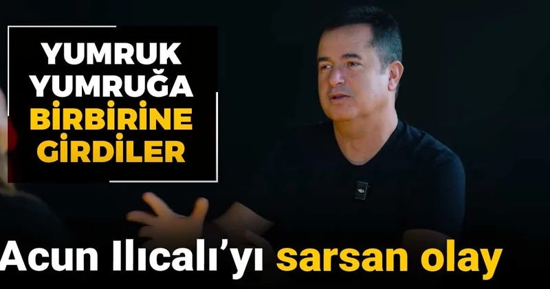 Acun Ilıcalı yı sarsan olay: Yumruk yumruğa birbirine girdiler