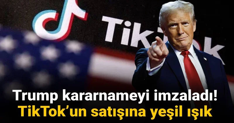 Trump kararnameyi imzaladı! TikTok’un satışına yeşil ışık