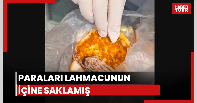 Paraları lahmacunun içine saklamış