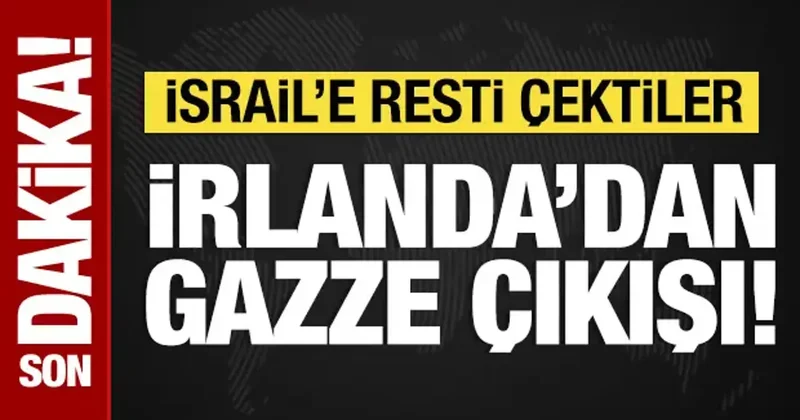 İrlanda dan Gazze çıkışı: İsrail e resti çektiler!