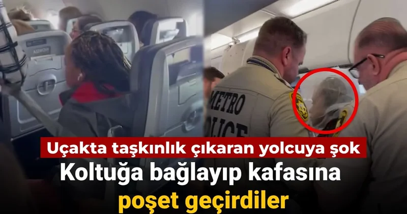 Taşkınlık çıkaran yolcuya şok: Koltuğa bağlayıp kafasına poşet geçirdiler