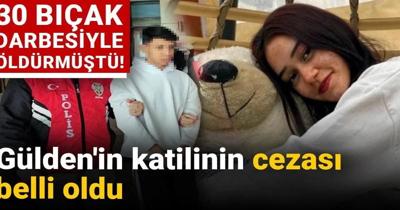 Gülden in katilinin cezası belli oldu: 30 bıçak darbesiyle öldürmüştü!