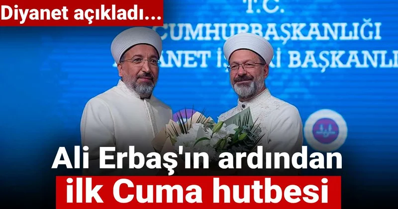 Ali Erbaş ın ardından ilk Cuma hutbesi: Diyanet açıkladı