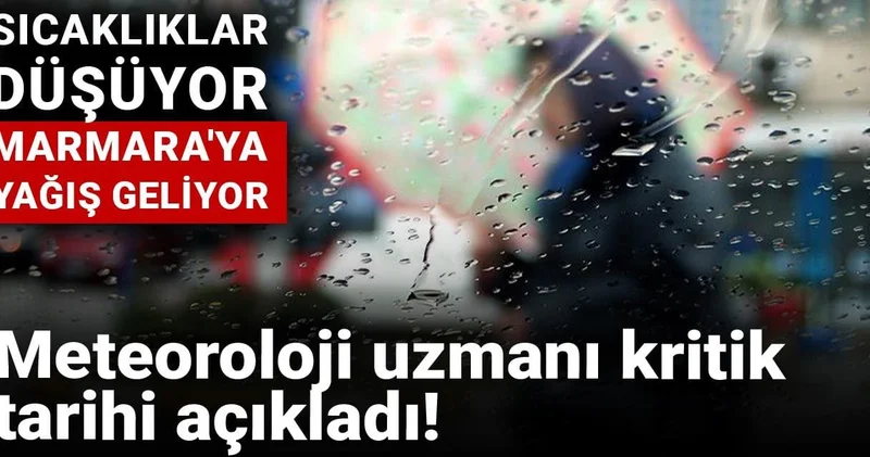 Sıcaklıklar düşüyor, Marmara ya yağış geliyor: Meteoroloji uzmanı kritik tarihi açıkladı!