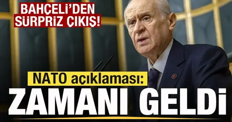 Bahçeli den sürpriz çıkış! NATO açıklaması: Artık zamanı gelmiştir