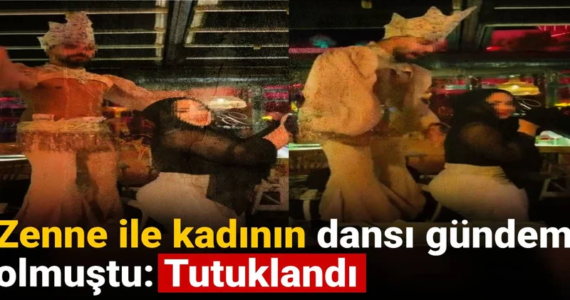 Zenne ile kadının dansı gündem olmuştu: Tutuklandı