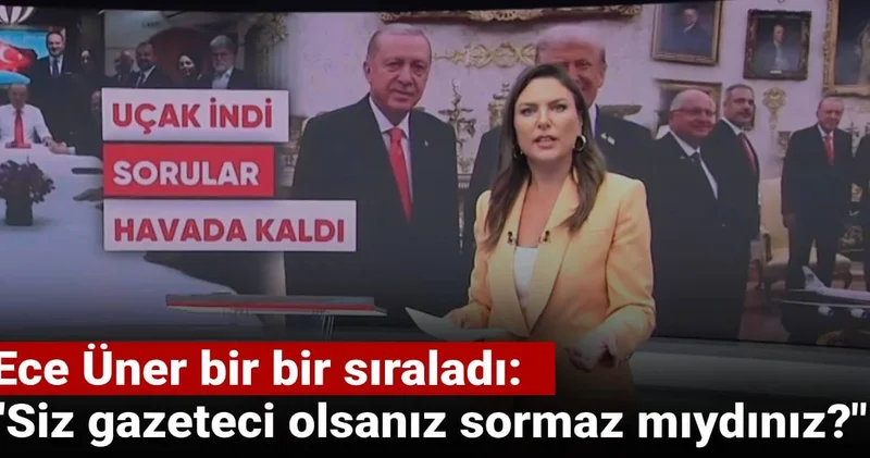 Ece Üner bir bir sıraladı: Siz gazeteci olsanız sormaz mıydınız?