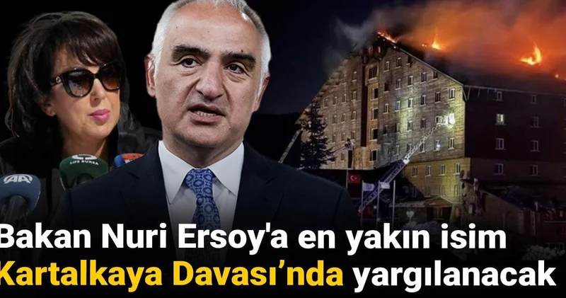 Bakan Nuri Ersoy a en yakın isim Kartalkaya Davası nda yargılanacak