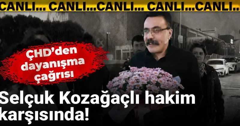 Selçuk Kozağaçlı hakim karşısında! ÇHD’den dayanışma çağrısı