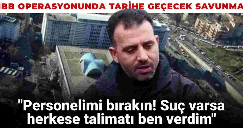 İBB operasyonunda tarihe geçecek savunma: Personelimi bırakın! Suç varsa herkese talimatı ben verdim