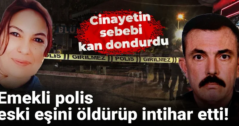 Emekli polis eski eşini öldürüp intihar etti! Cinayetin sebebi kan dondurdu
