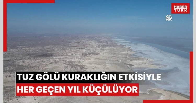 Tuz Gölü kuraklığın etkisiyle her geçen yıl küçülüyor