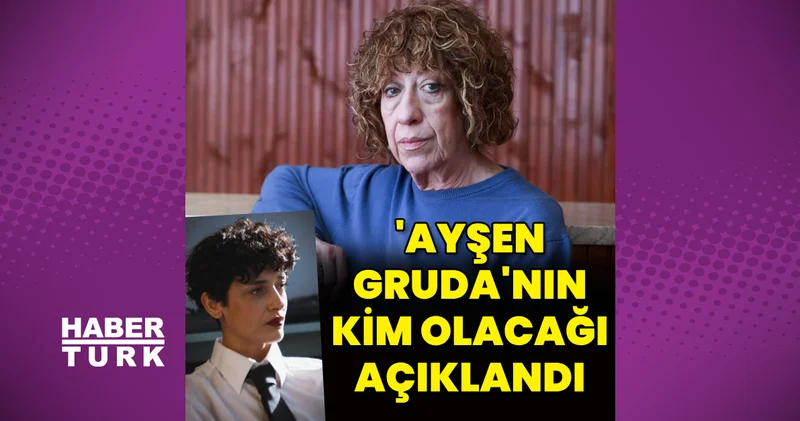 Ayşen Gruda yı canlandıracak oyuncu belli oldu Magazin haberleri