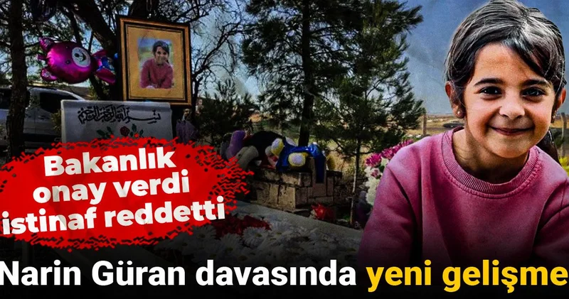 Narin Güran davasında yeni gelişme! Bakanlık onay verdi, istinaf reddetti