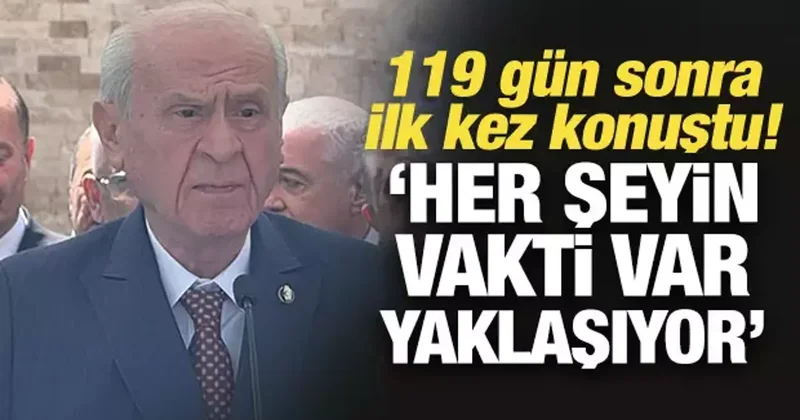 Son Dakika... Bahçeli, 119 gün sonra konuştu: Her şeyin vakti var, yaklaşıyor!