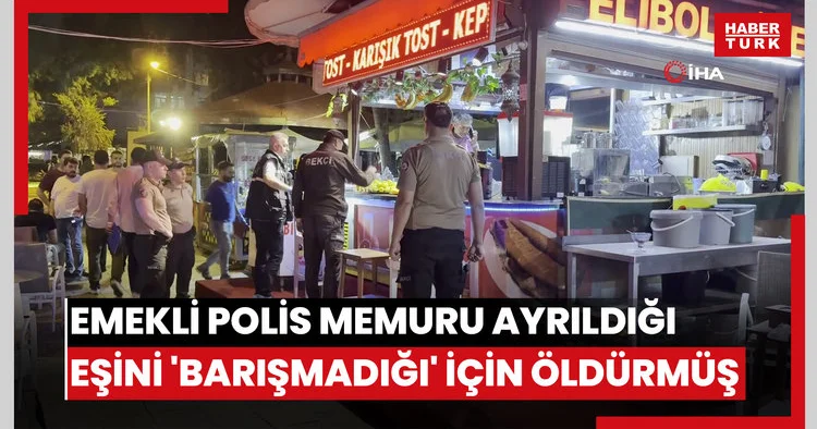 Emekli polis memuru ayrıldığı eşini Barışmadığı için öldürmüş