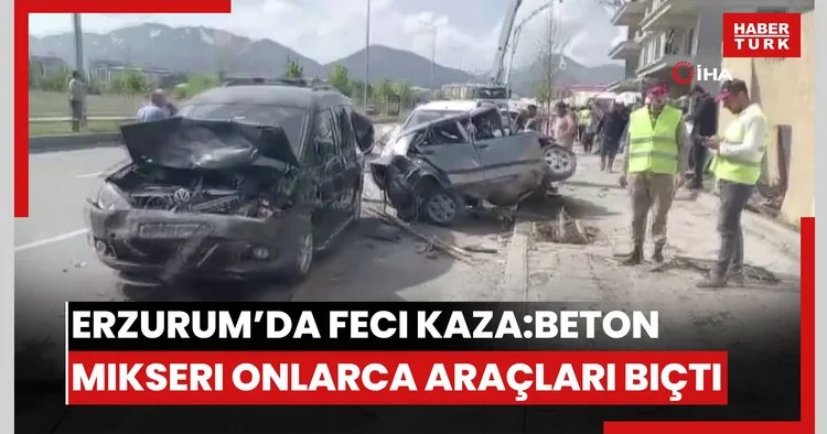 Erzurum’da feci kaza: Beton mikseri onlarca araçları biçti