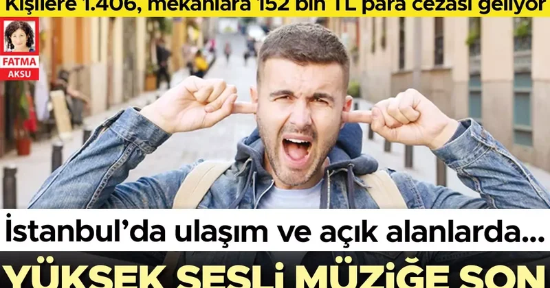 İstanbul’da ulaşım ve açık alanlarda… Yüksek sesli müziğe son