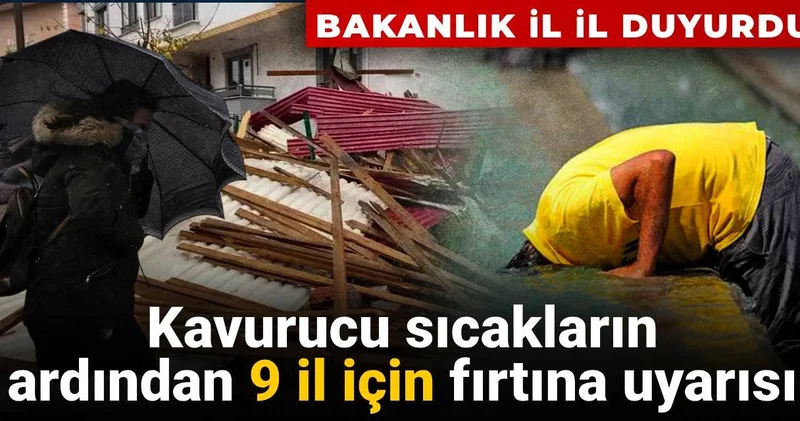 Kavurucu sıcakların ardından 9 il için fırtına uyarısı: Bakanlık il il duyurdu