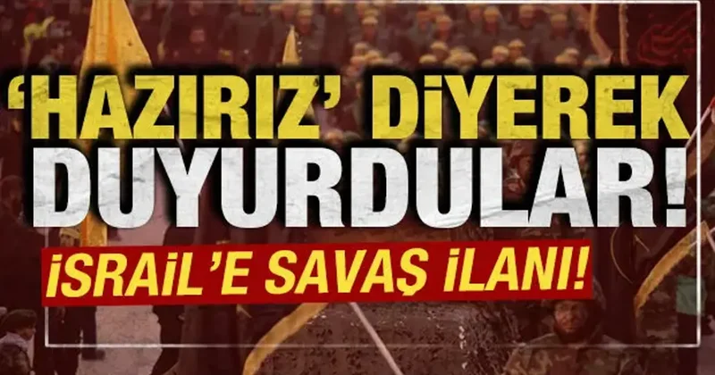 Hazırız” diyerek duyurdular: İsrail e savaş ilanı