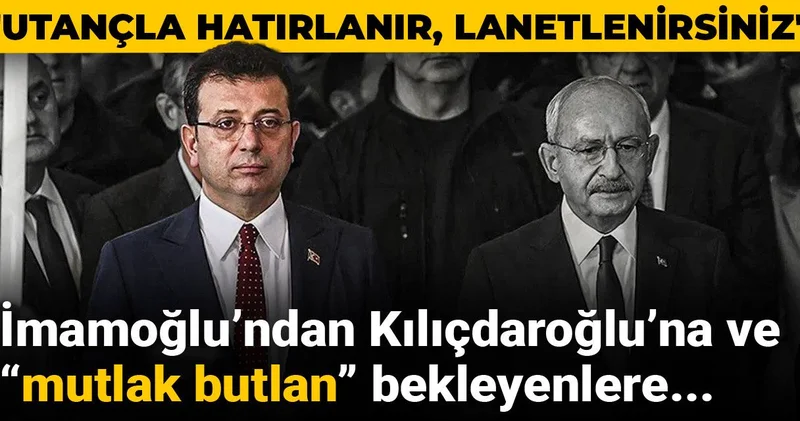 İmamoğlu’ndan Kılıçdaroğlu’na ve “mutlak butlan” bekleyenlere: Utançla hatırlanır, lanetlenirsiniz
