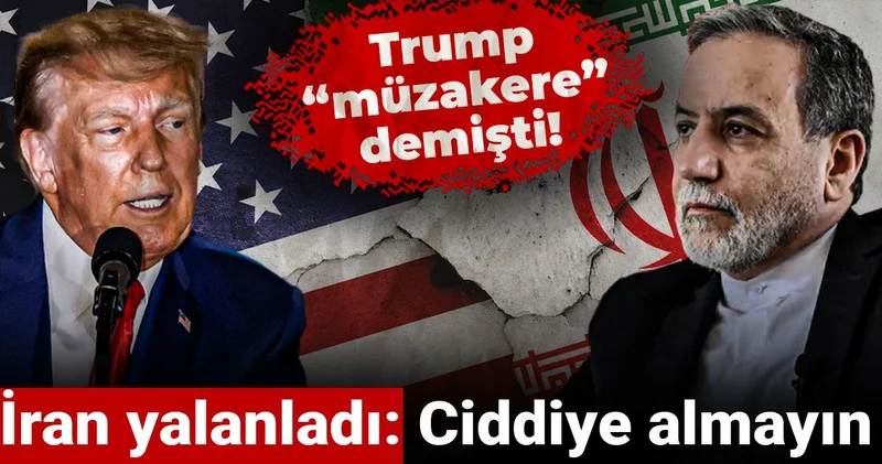 Trump “müzakere” demişti! İran yalanladı: Ciddiye almayın