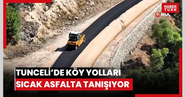 Tunceli’de köy yolları sıcak asfalta tanışıyor