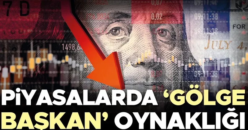 Piyasalarda ‘gölge başkan’ oynaklığı