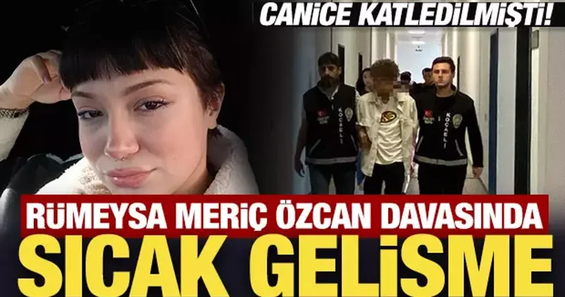 18 yaşındaki Rümeysa canice katledilmişti! Davada sıcak gelişme