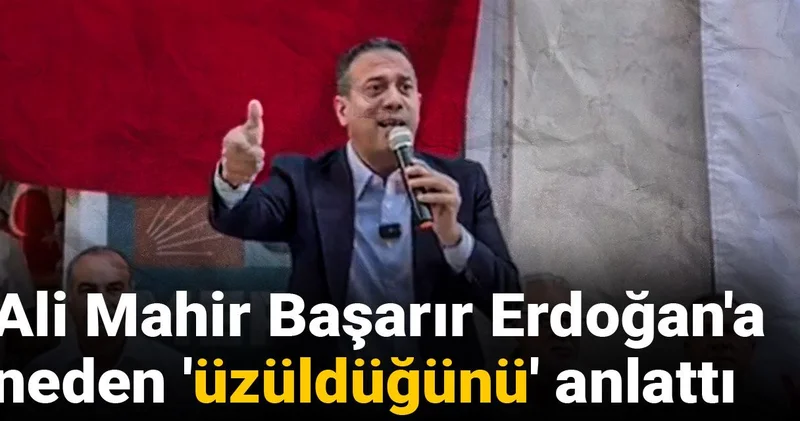 Ali Mahir Başarır Erdoğan a neden üzüldüğünü anlattı