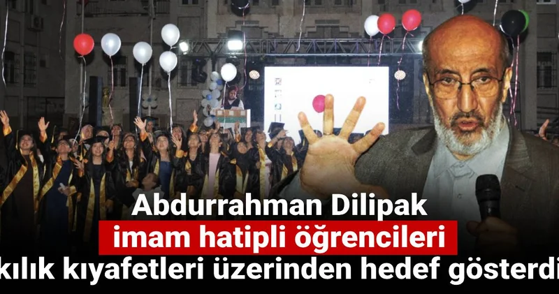 Abdurrahman Dilipak imam hatip öğrencilerini kılık kıyafetleri üzerinden hedef gösterdi