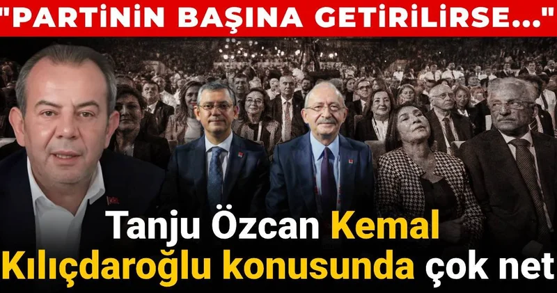 Tanju Özcan Kılıçdaroğlu konusunda çok net: Partinin başına getirilirse...