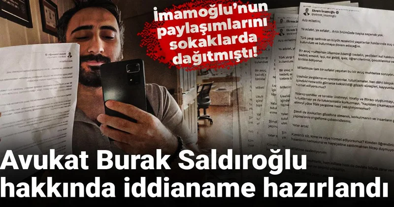 İmamoğlu’nun paylaşımlarını sokaklarda dağıtmıştı! Avukat Burak Saldıroğlu hakkında iddianame hazırlandı