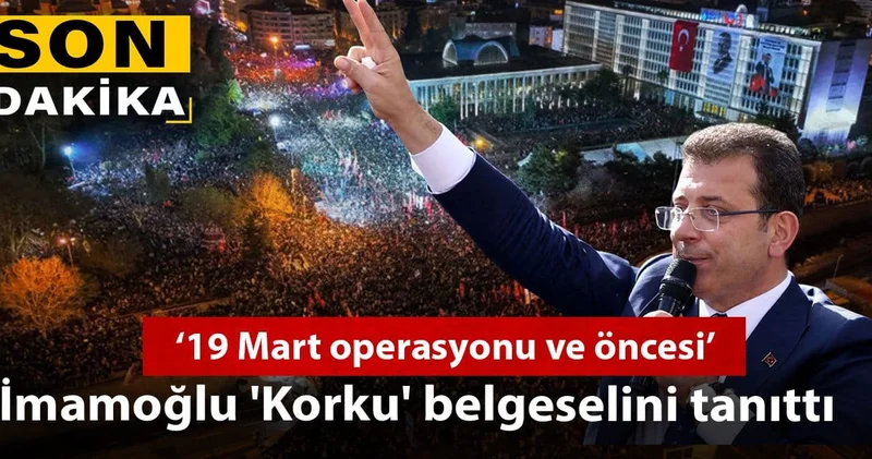 İmamoğlu Korku belgeselini tanıttı: 19 Mart operasyonu ve öncesi