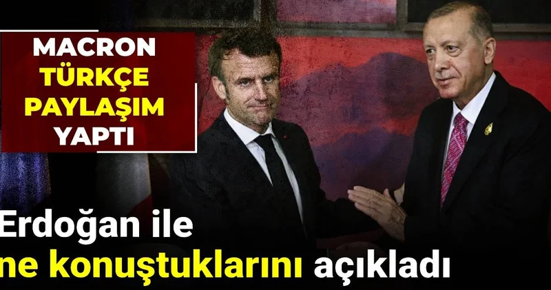 Macron Erdoğan ile ne konuştuklarını Türkçe açıkladı