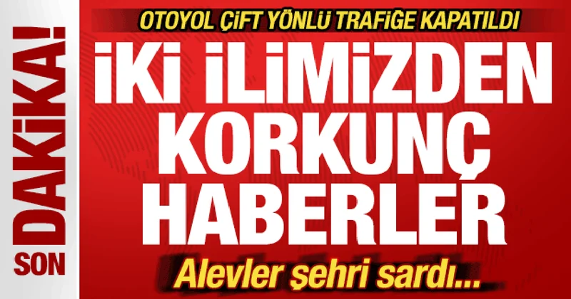 Son dakika: İki ilimizden korkunç haberler! Alevler şehri sardı! Köyler tahliye ediliyor