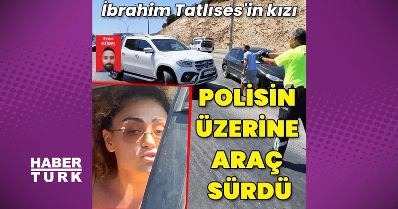 Dilan Çıtak, polisin üzerine araç sürdü