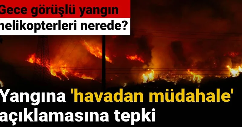 Bursa’da yangına müdahale krizi: Gece görüşlü helikopterler neden devreye girmiyor?
