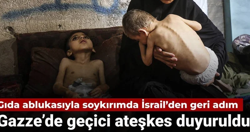 İsrail den açlık soykırımında geri adım: Gazze de geçici ateşkes duyuruldu